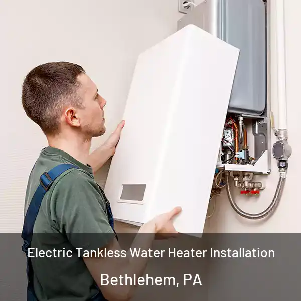  Electric Tankless Water Heater Installation Bethlehem, PA