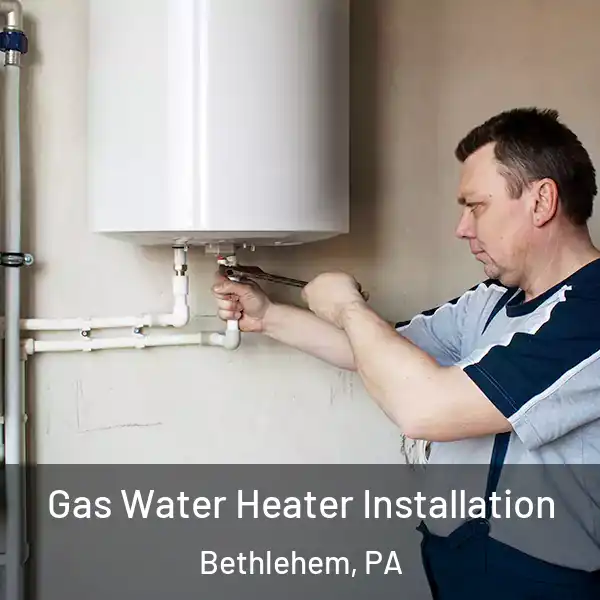  Gas Water Heater Installation Bethlehem, PA
