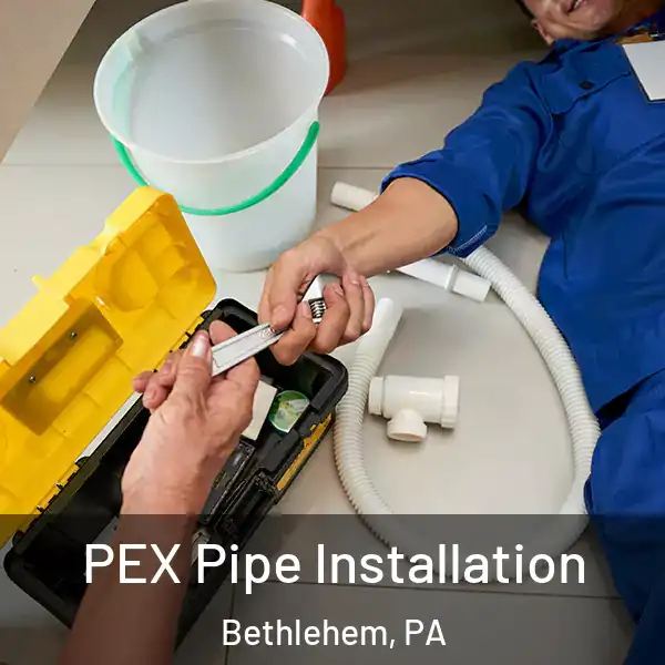  PEX Pipe Installation Bethlehem, PA