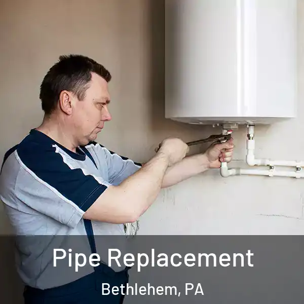  Pipe Replacement Bethlehem, PA