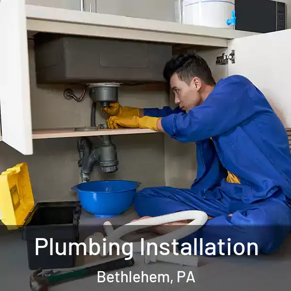  Plumbing Installation Bethlehem, PA