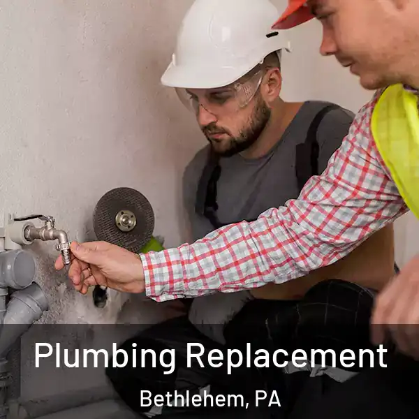  Plumbing Replacement Bethlehem, PA