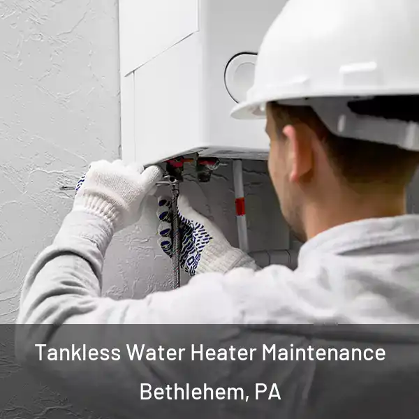  Tankless Water Heater Maintenance Bethlehem, PA