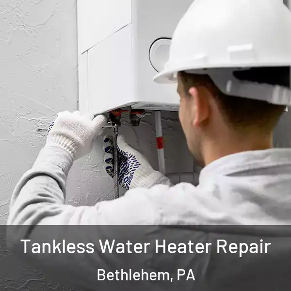  Tankless Water Heater Repair Bethlehem, PA