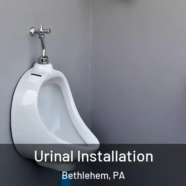  Urinal Installation Bethlehem, PA
